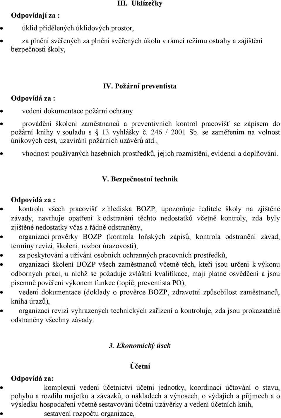 Požární preventista provádění školení zaměstnanců a preventivních kontrol pracovišť se zápisem do požární knihy v souladu s 13 vyhlášky č. 246 / 2001 Sb.