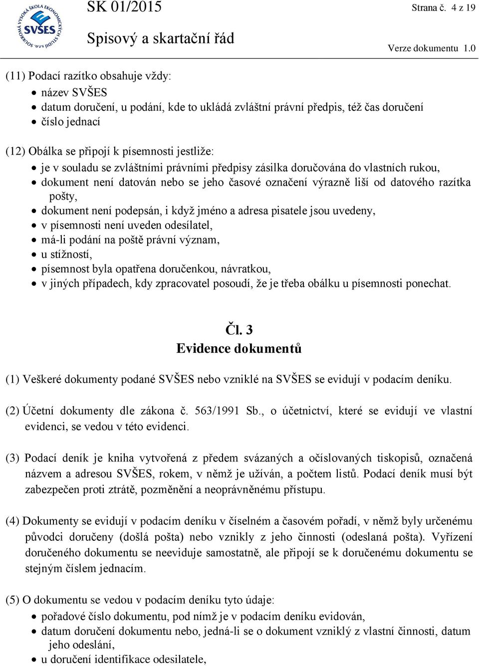 v souladu se zvláštními právními předpisy zásilka doručována do vlastních rukou, dokument není datován nebo se jeho časové označení výrazně liší od datového razítka pošty, dokument není podepsán, i