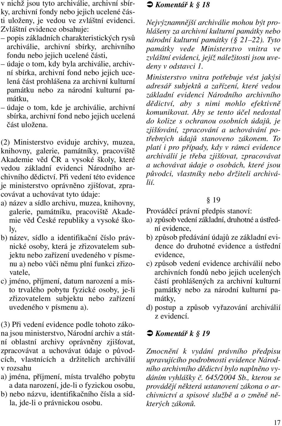 archivní fond nebo jejich ucelená část prohlášena za archivní kulturní památku nebo za národní kulturní památku, údaje o tom, kde je archiválie, archivní sbírka, archivní fond nebo jejich ucelená