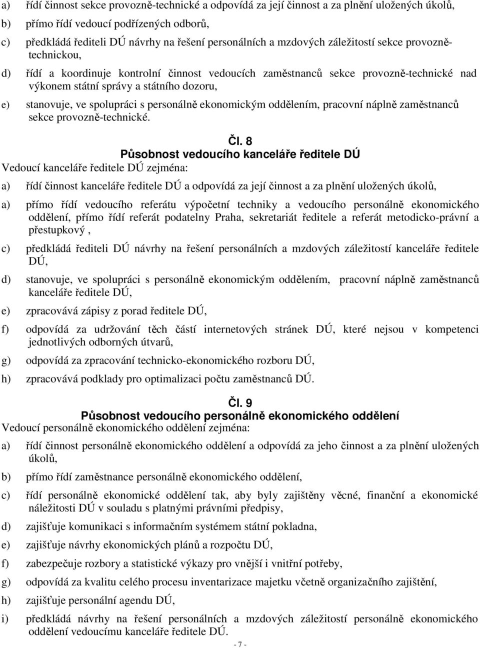 spolupráci s personálně ekonomickým oddělením, pracovní náplně zaměstnanců sekce provozně-technické. Čl.