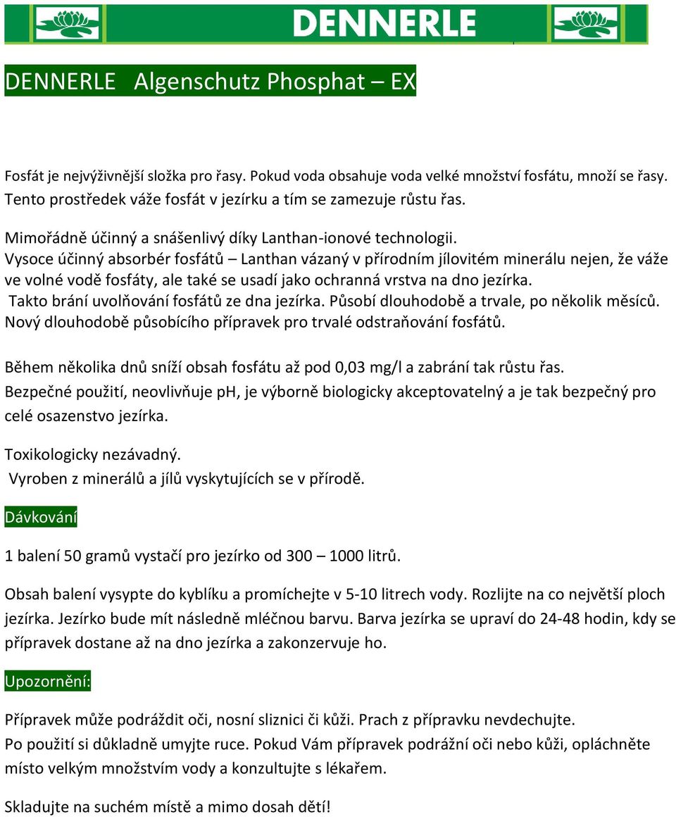 Vysoce účinný absorbér fosfátů Lanthan vázaný v přírodním jílovitém minerálu nejen, že váže ve volné vodě fosfáty, ale také se usadí jako ochranná vrstva na dno jezírka.