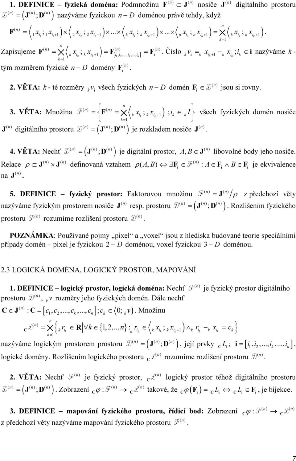 VĚTA: Moža = = x ; ) ; x + I všech fyzcých domé osče = D = J ; D je rozladem osče J. J dgtálího prostoru ( 4. VĚTA: Nechť ) = ( J ; D ) D je dgtálí prostor, Relace ρ J J defovaá vztahem a J.