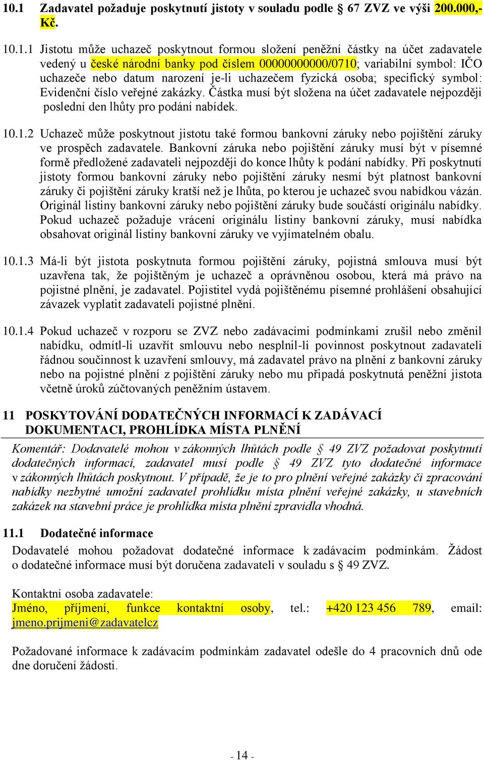 Částka musí být složena na účet zadavatele nejpozději poslední den lhůty pro podání nabídek. 10