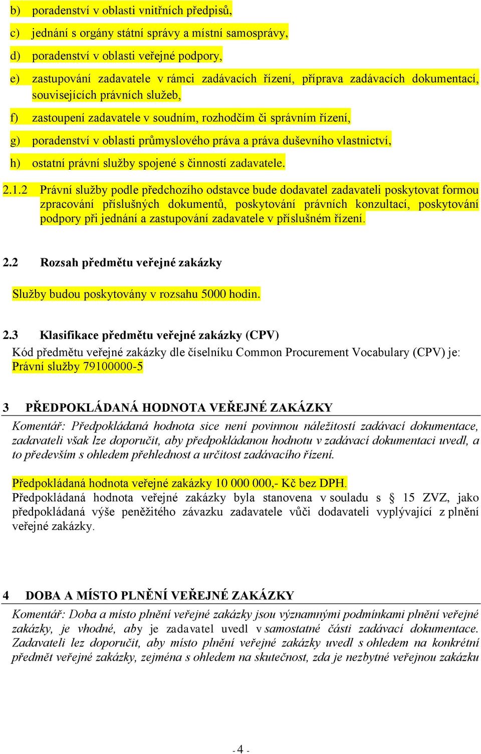 vlastnictví, h) ostatní právní služby spojené s činností zadavatele. 2.1.