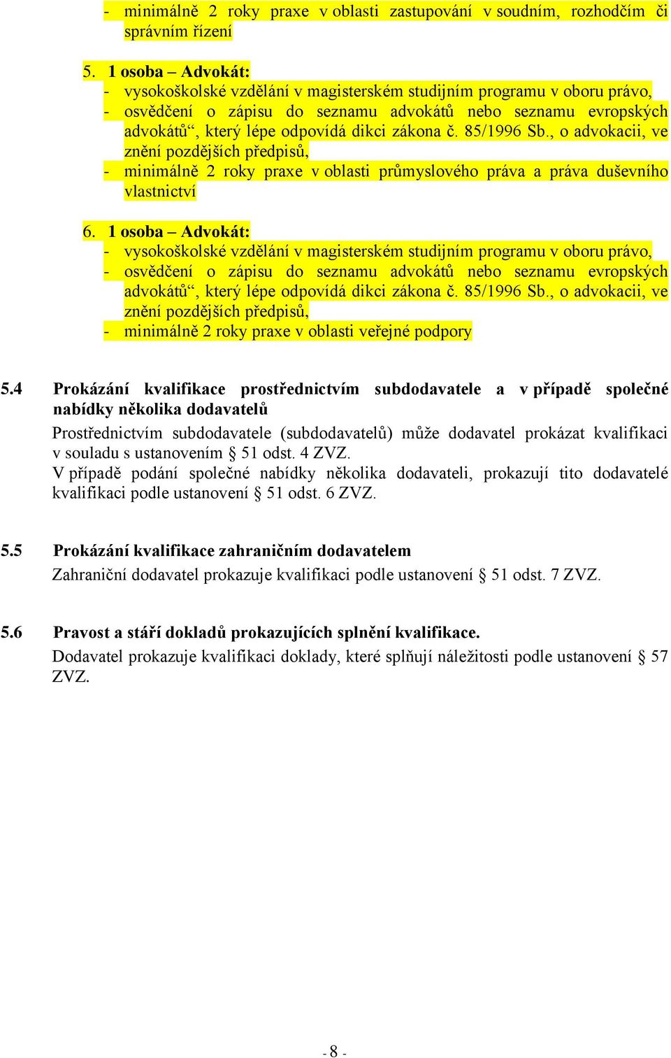 č. 85/1996 Sb., o advokacii, ve znění pozdějších předpisů, - minimálně 2 roky praxe v oblasti průmyslového práva a práva duševního vlastnictví 6.  č. 85/1996 Sb., o advokacii, ve znění pozdějších předpisů, - minimálně 2 roky praxe v oblasti veřejné podpory 5.