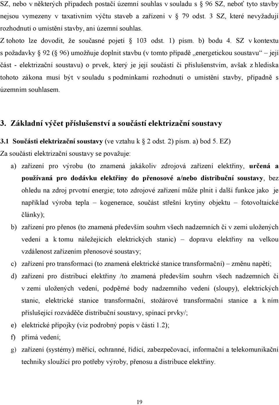 SZ v kontextu s požadavky 92 ( 96) umožňuje doplnit stavbu (v tomto případě energetickou soustavu její část - elektrizační soustavu) o prvek, který je její součástí či příslušenstvím, avšak z