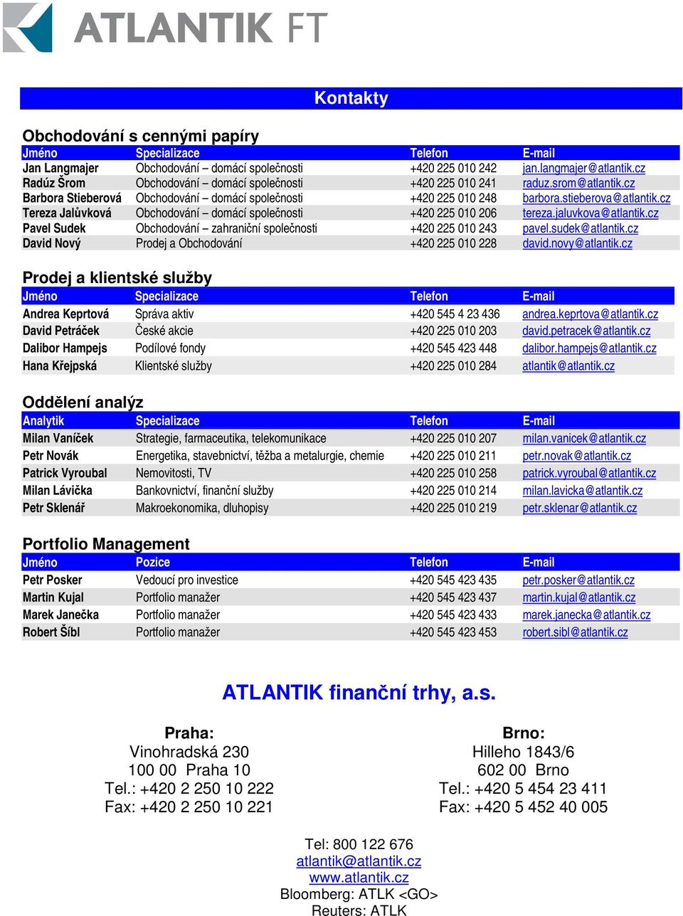cz Tereza Jalvková Obchodování domácí spolenosti +420 225 010 206 tereza.jaluvkova@atlantik.cz Pavel Sudek Obchodování zahraniní spolenosti +420 225 010 243 pavel.sudek@atlantik.