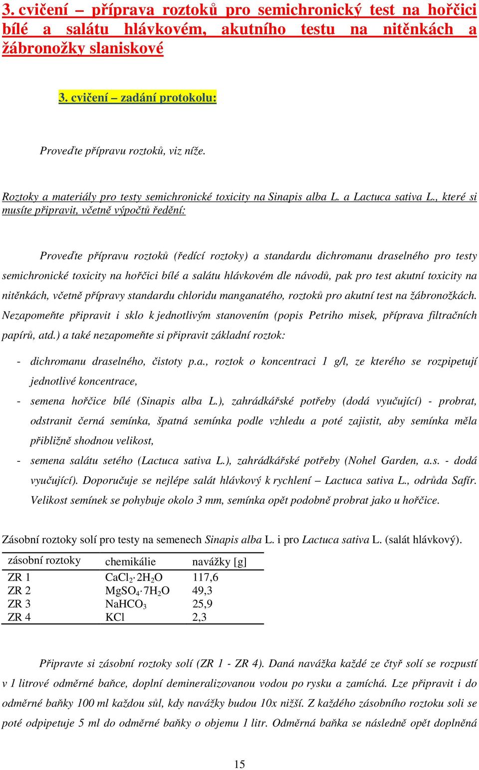 , které si musíte připravit, včetně výpočtů ředění: Proveďte přípravu roztoků (ředící roztoky) a standardu dichromanu draselného pro testy semichronické toxicity na hořčici bílé a salátu hlávkovém