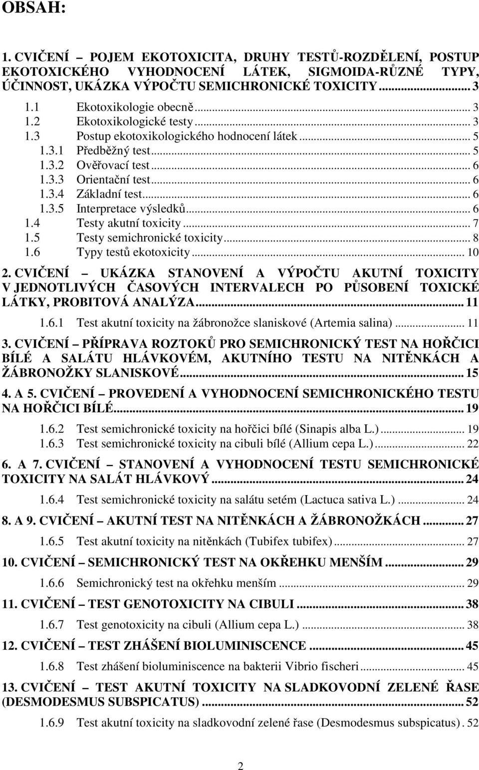 .. 6 1.4 Testy akutní toxicity... 7 1.5 Testy semichronické toxicity... 8 1.6 Typy testů ekotoxicity... 10 2.