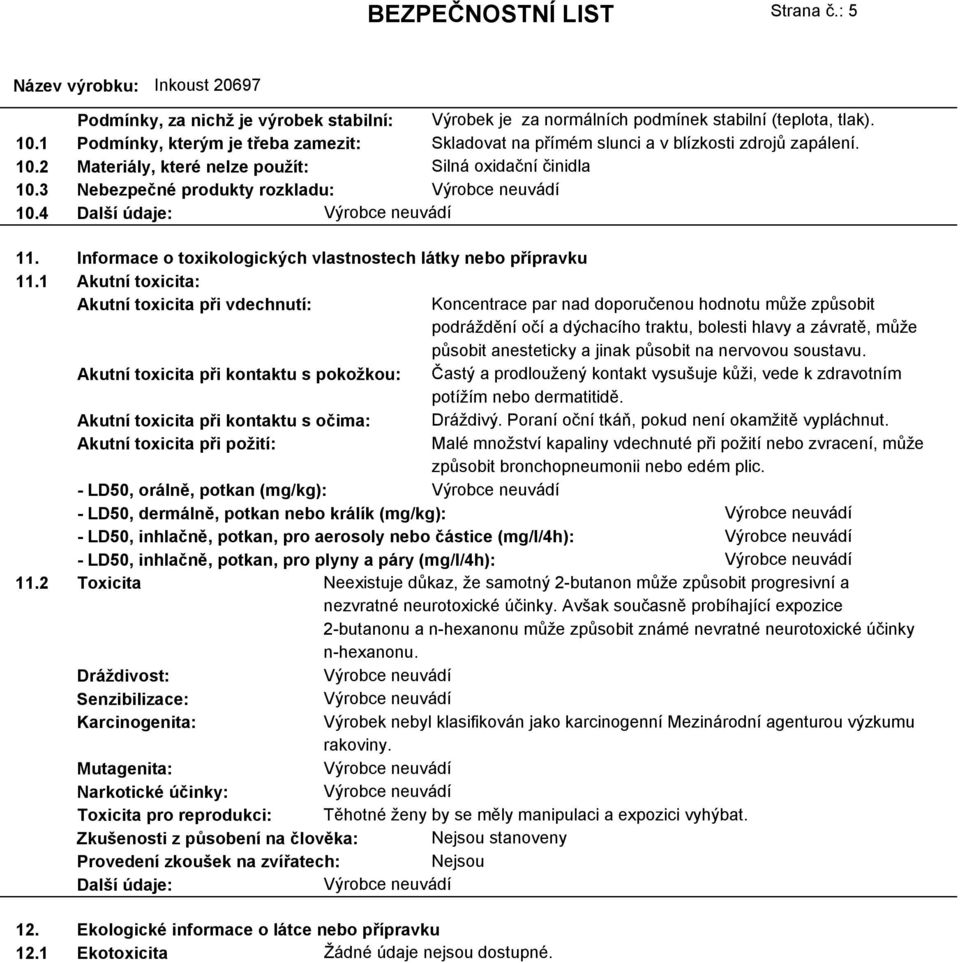 4 Další údaje: 11. Informace o toxikologických vlastnostech látky nebo přípravku 11.