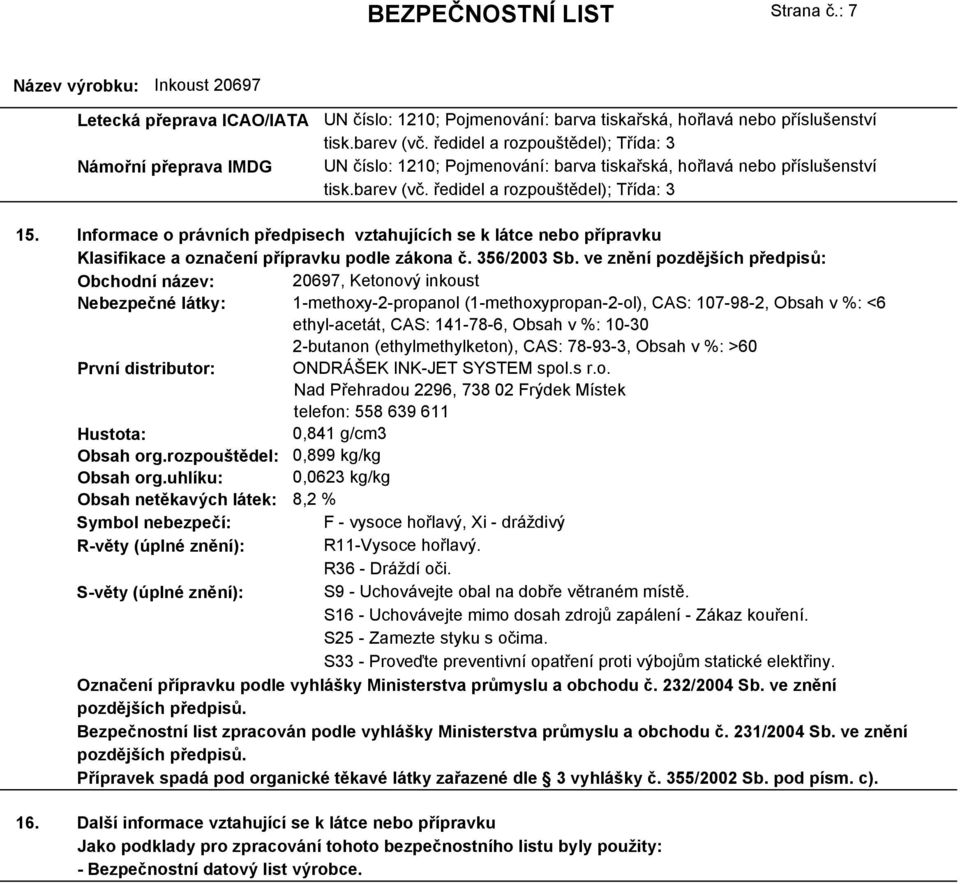 Informace o právních předpisech vztahujících se k látce nebo přípravku Klasifikace a označení přípravku podle zákona č. 356/2003 Sb.