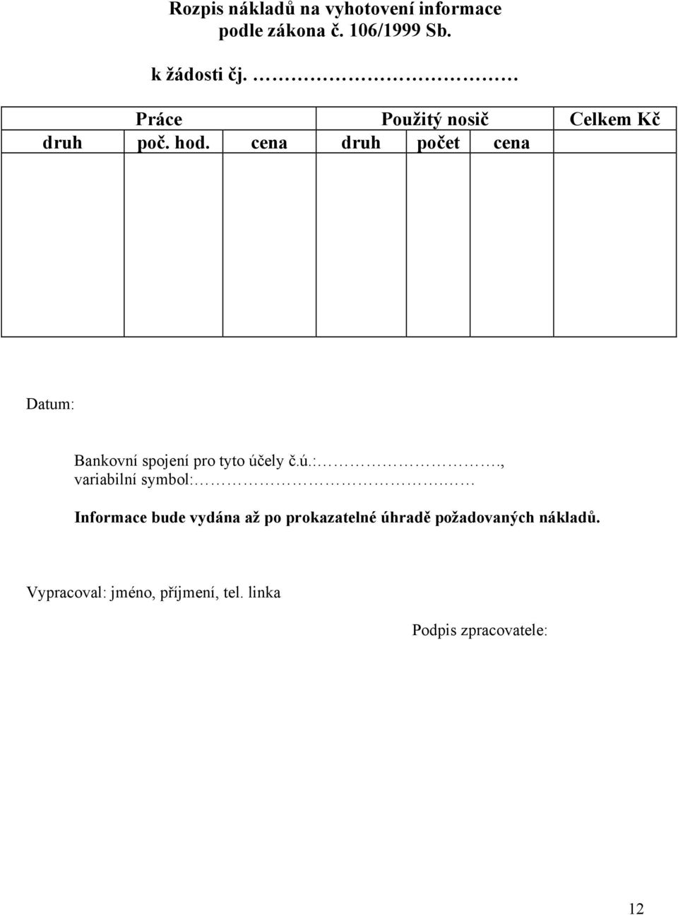 cena druh počet cena Datum: Bankovní spojení pro tyto účely č.ú.:., variabilní symbol:.