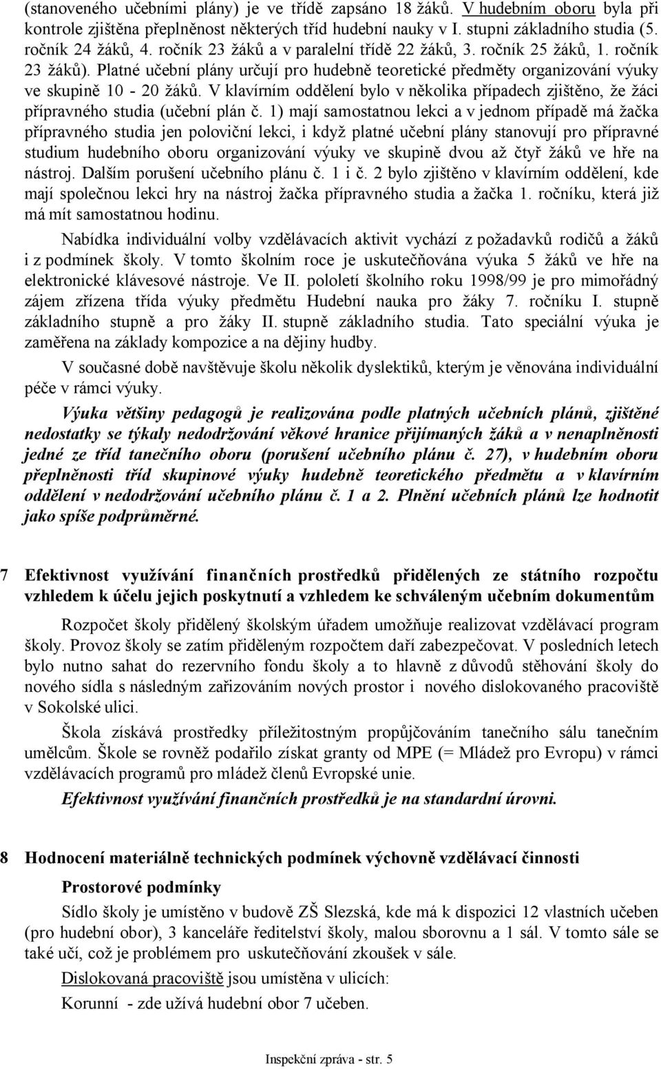 V klavírním oddělení bylo v několika případech zjištěno, že žáci přípravného studia (učební plán č.