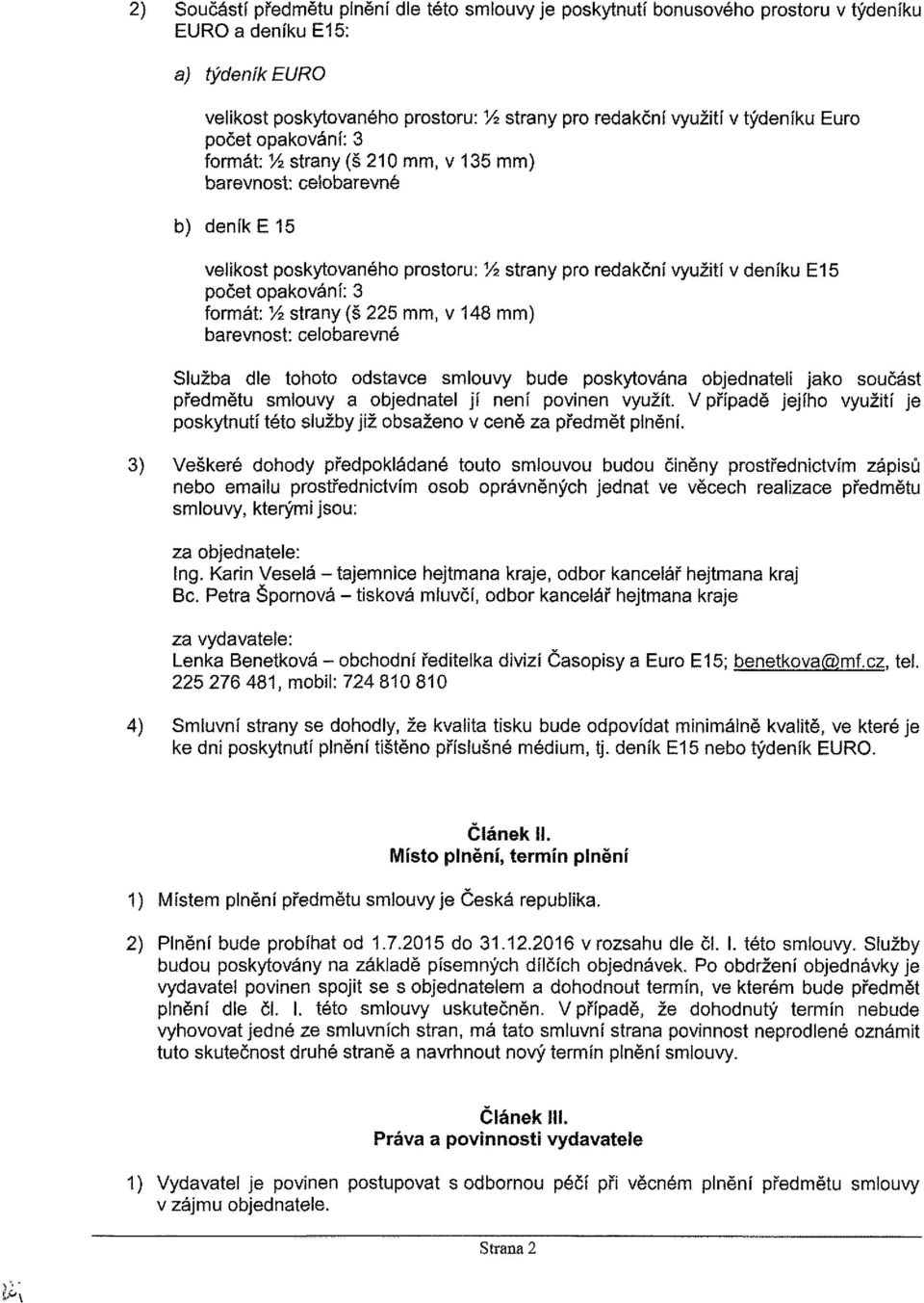 formát: Vz strany (š 225 mm, v 148 mm) barevnost: celobarevné Služba dle tohoto odstavce smlouvy bude poskytována objednateli jako součást předmětu smlouvy a objednatel jí není povinen využít.