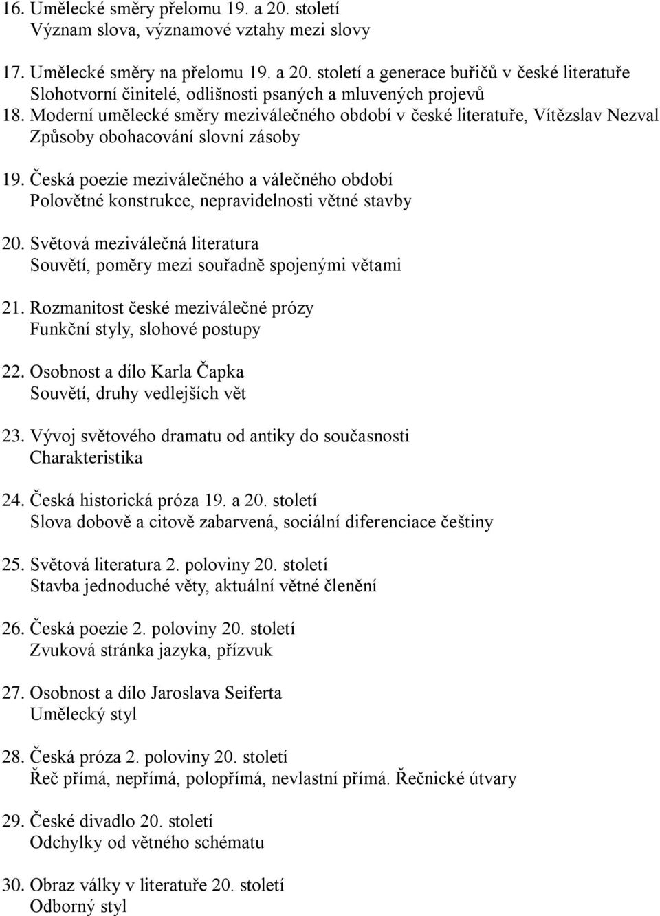 Česká poezie meziválečného a válečného období Polovětné konstrukce, nepravidelnosti větné stavby 20. Světová meziválečná literatura Souvětí, poměry mezi souřadně spojenými větami 21.