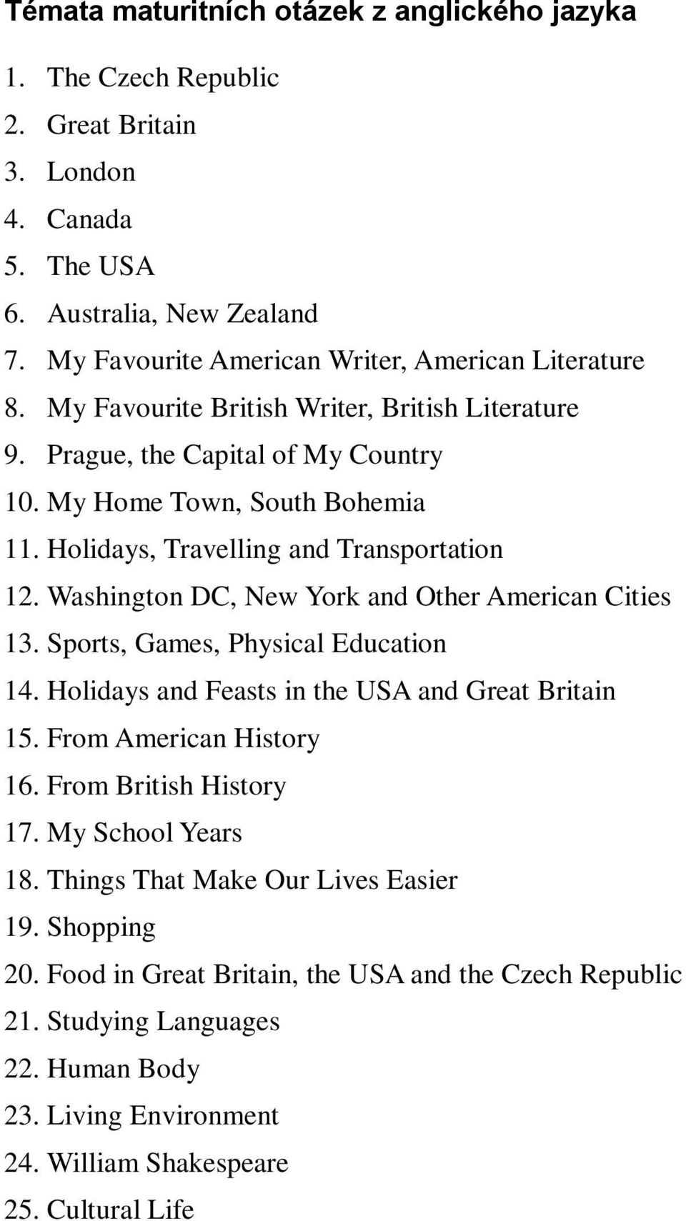Washington DC, New York and Other American Cities 13. Sports, Games, Physical Education 14. Holidays and Feasts in the USA and Great Britain 15. From American History 16. From British History 17.