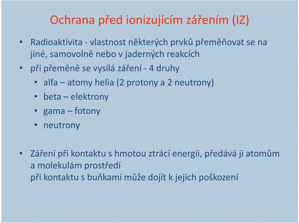 (2 protony a 2 neutrony) beta elektrony gama fotony neutrony Záření při kontaktu s hmotou ztrácí