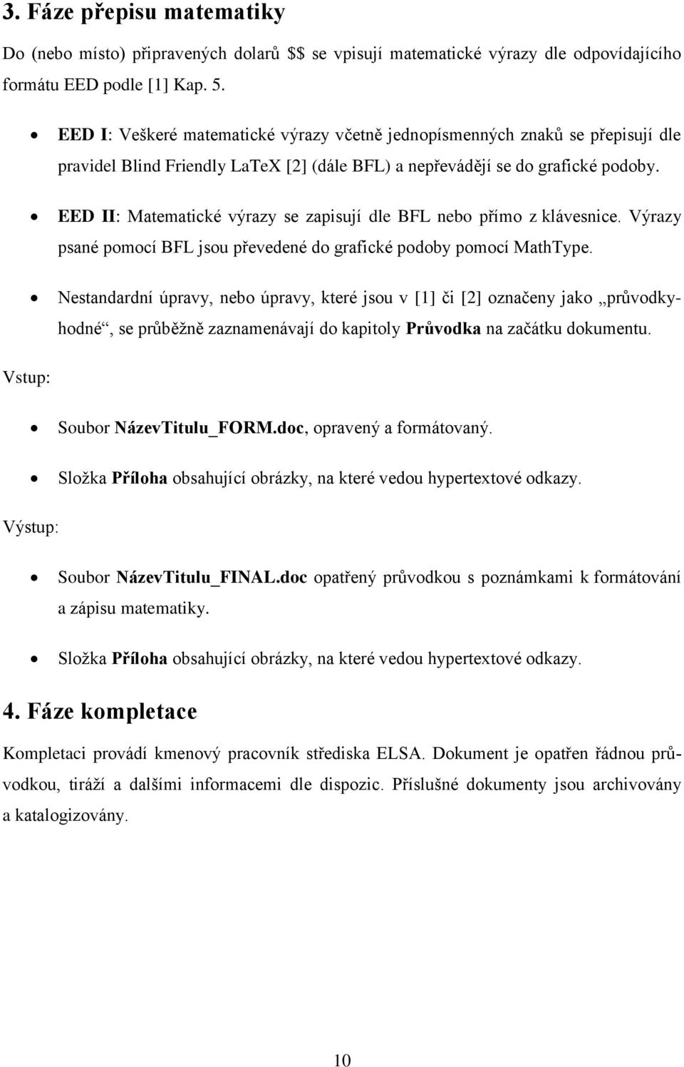 EED II: Matematické výrazy se zapisují dle BFL nebo přímo z klávesnice. Výrazy psané pomocí BFL jsou převedené do grafické podoby pomocí MathType.