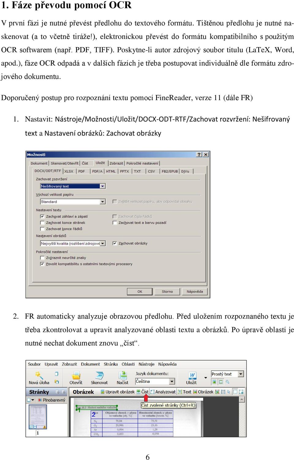 ), fáze OCR odpadá a v dalších fázích je třeba postupovat individuálně dle formátu zdrojového dokumentu. Doporučený postup pro rozpoznání textu pomocí FineReader, verze 11 (dále FR) 1.