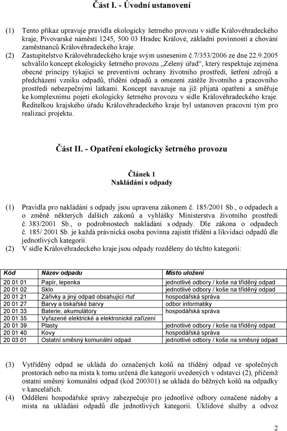 zaměstnanců Královéhradeckého kraje. (2) Zastupitelstvo Královéhradeckého kraje svým usnesením č.7/353/2006 ze dne 22.9.