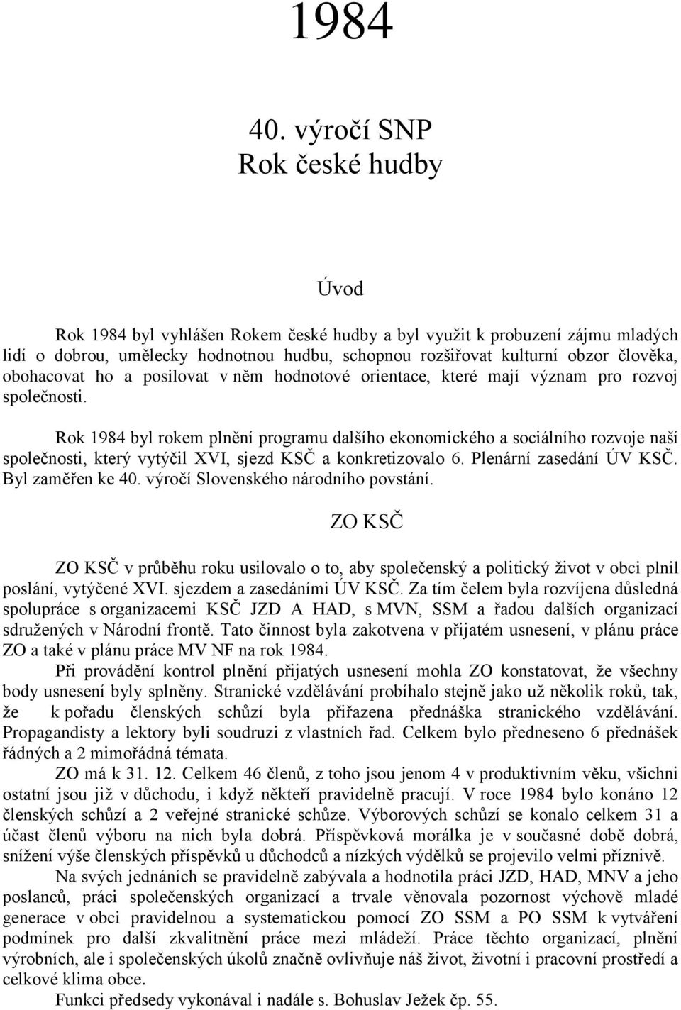 obohacovat ho a posilovat v něm hodnotové orientace, které mají význam pro rozvoj společnosti.