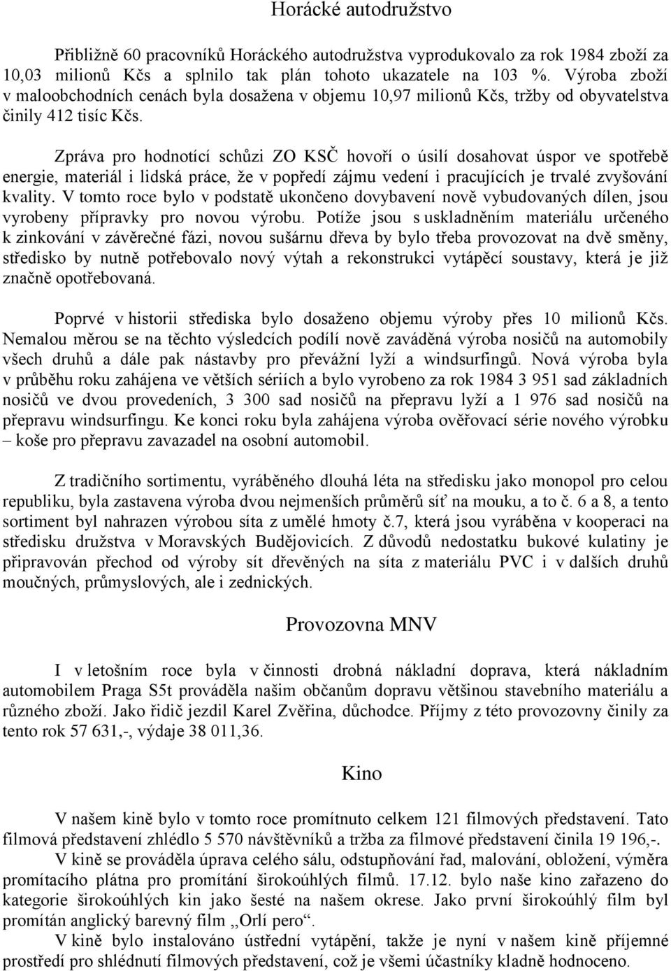 Zpráva pro hodnotící schůzi ZO KSČ hovoří o úsilí dosahovat úspor ve spotřebě energie, materiál i lidská práce, že v popředí zájmu vedení i pracujících je trvalé zvyšování kvality.