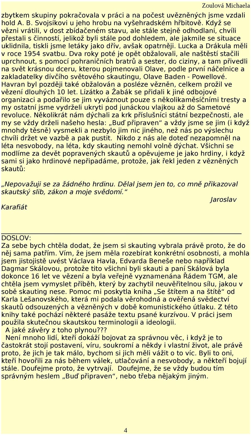 dřív, avšak opatrněji. Lucka a Drákula měli v roce 1954 svatbu.