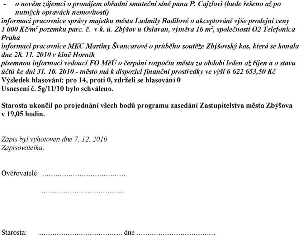 Zbýšov u Oslavan, výměra 16 m 2, společností O2 Telefonica Praha informaci pracovnice MKC Martiny Švancarové o průběhu soutěže Zbýšovský kos, která se konala dne 28. 11.