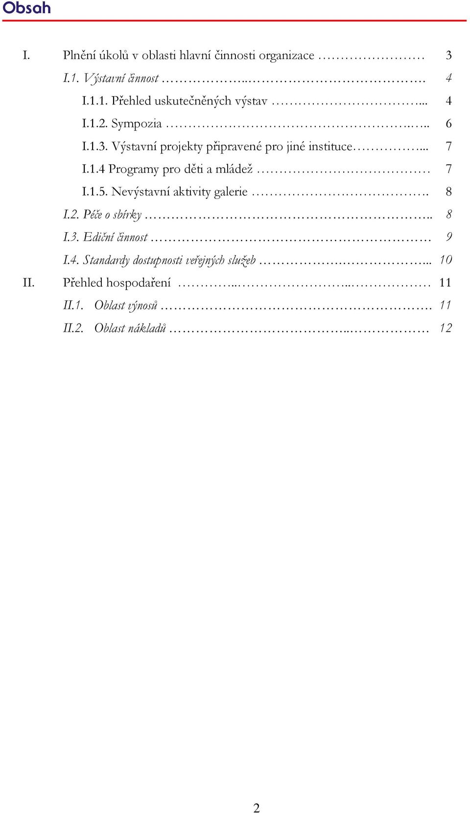 1.5. Nevýstavní aktivity galerie. 8 I.2. Péče o sbírky.. 8 I.3. Ediční činnost 9 I.4.