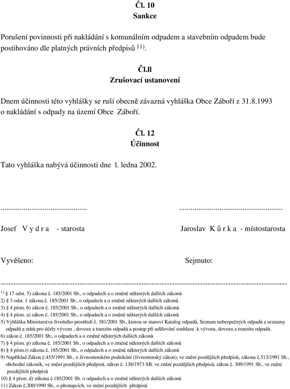 12 Účinnost Tato vyhláška nabývá účinnosti dne l. ledna 2002.