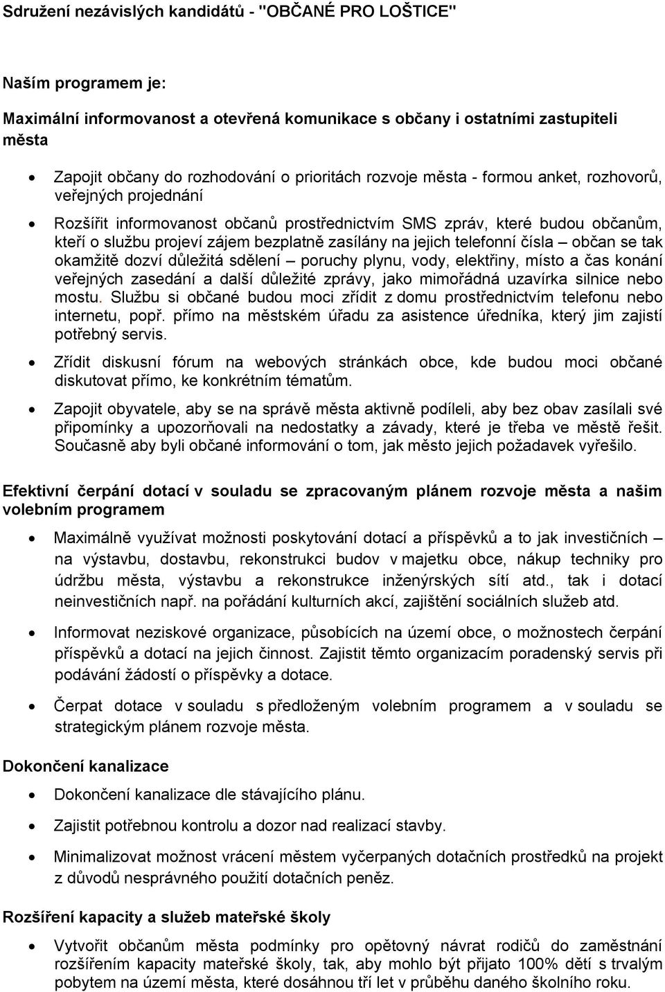 na jejich telefonní čísla občan se tak okamžitě dozví důležitá sdělení poruchy plynu, vody, elektřiny, místo a čas konání veřejných zasedání a další důležité zprávy, jako mimořádná uzavírka silnice