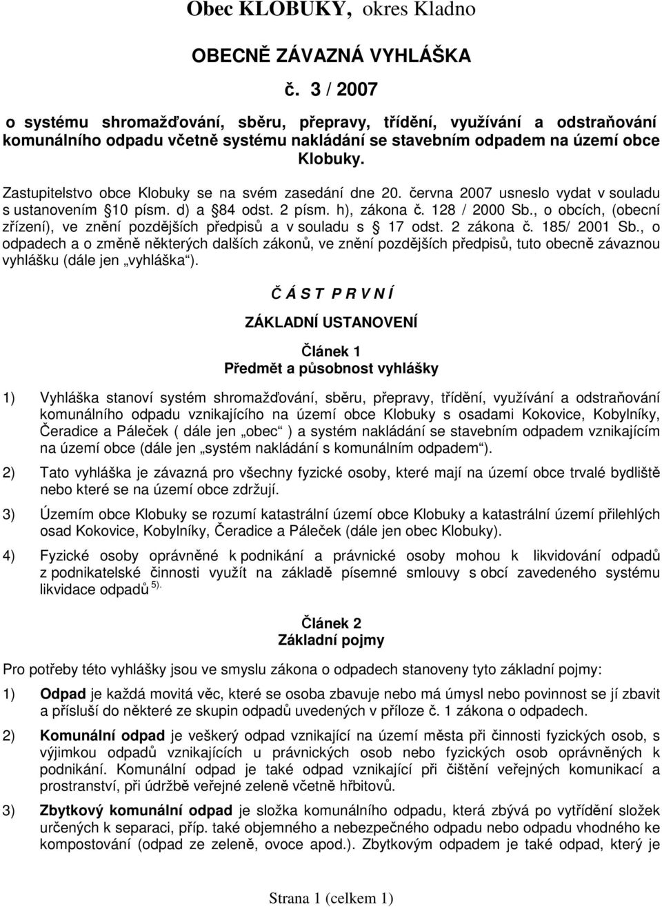 , o obcích, (obecní zřízení), ve znění pozdějších předpisů a v souladu s 17 odst. 2 zákona č. 185/ 2001 Sb.