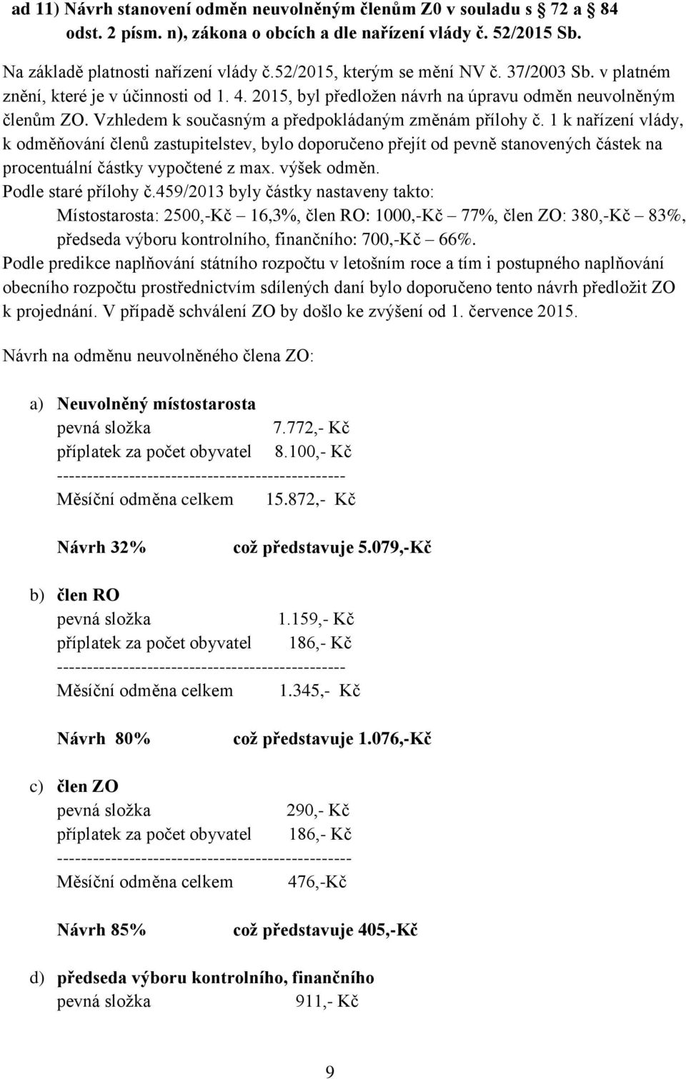 Vzhledem k současným a předpokládaným změnám přílohy č.