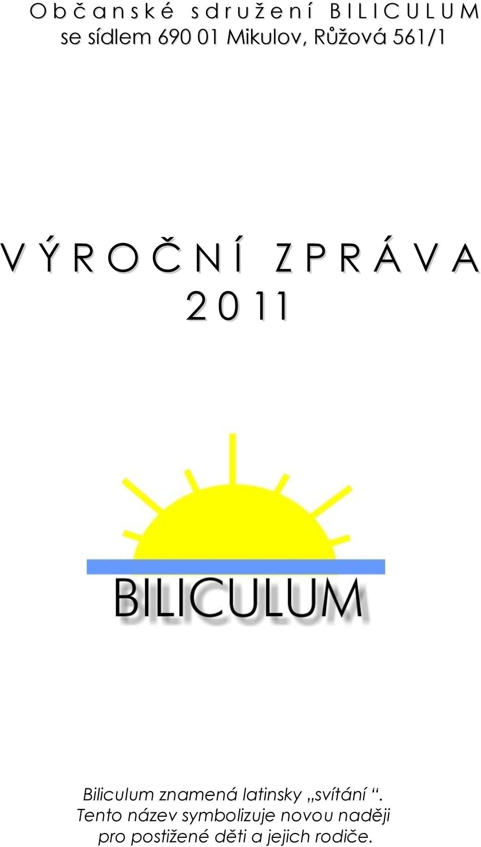 V A 2 0 11 Biliculum znamená latinsky svítání.
