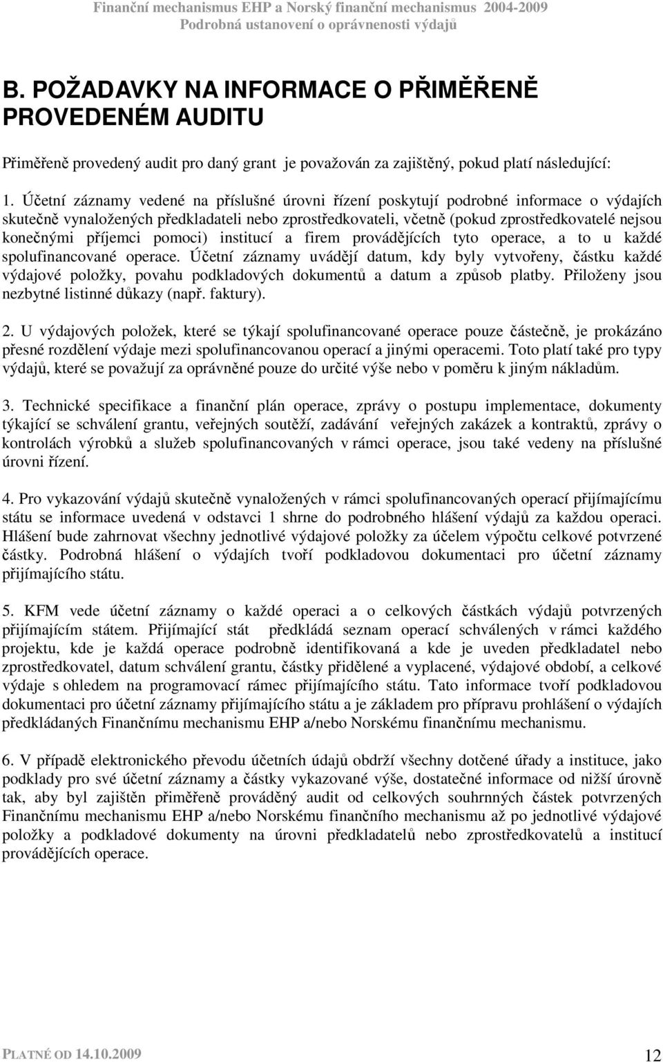 příjemci pomoci) institucí a firem provádějících tyto operace, a to u každé spolufinancované operace.