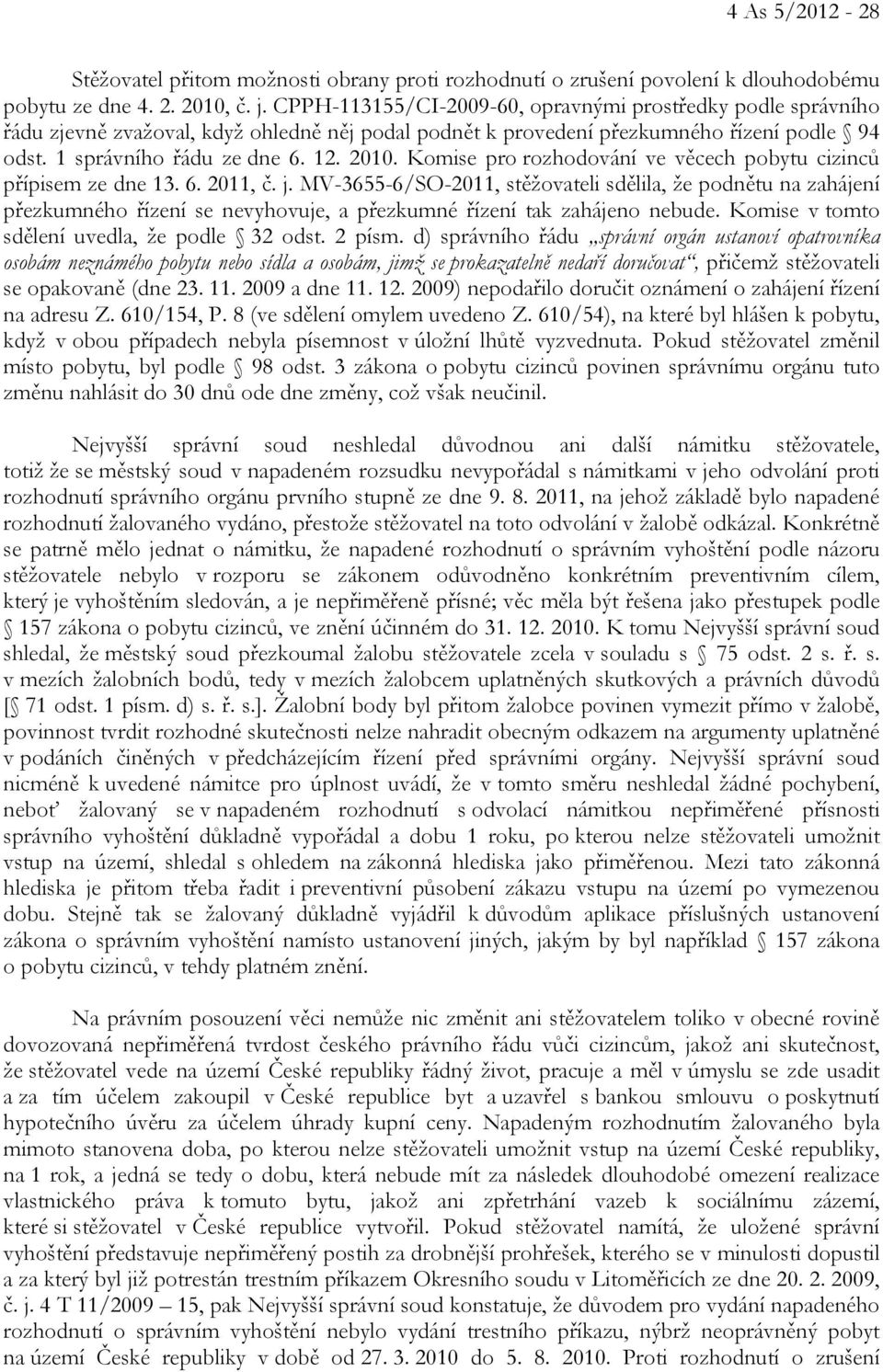 Komise pro rozhodování ve věcech pobytu cizinců přípisem ze dne 13. 6. 2011, č. j.