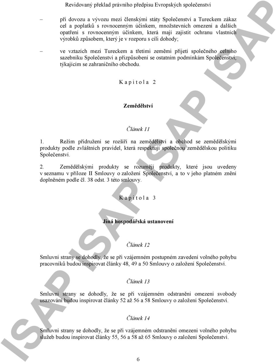 Společenství, týkajícím se zahraničního obchodu. Kapitola 2 Zemědělství Článek 11 1.