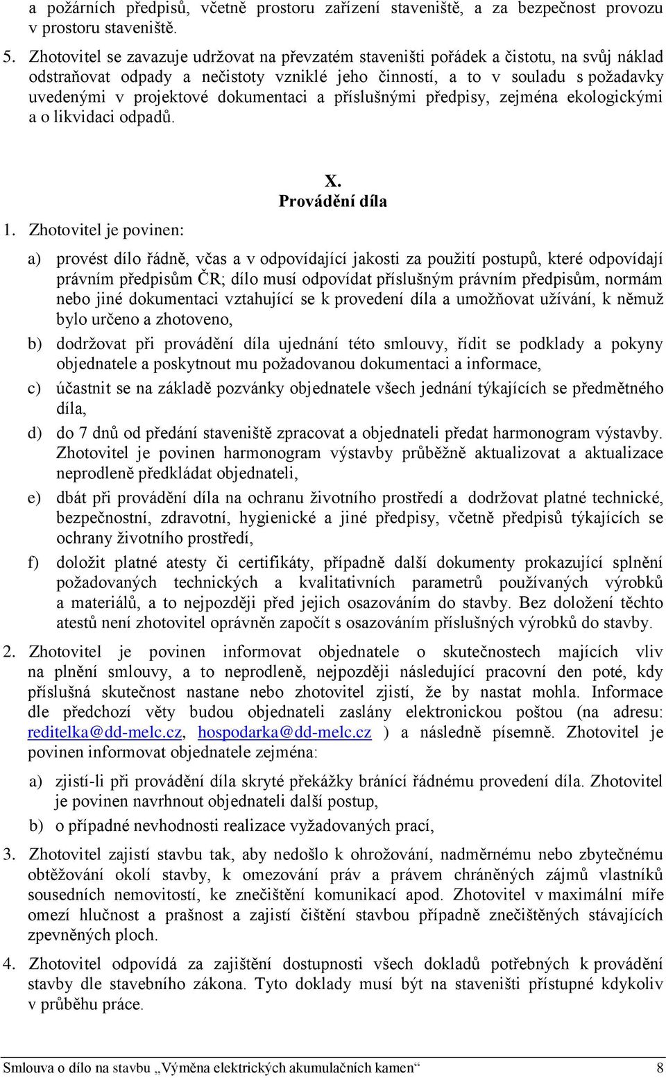 dokumentaci a příslušnými předpisy, zejména ekologickými a o likvidaci odpadů. 1. Zhotovitel je povinen: X.