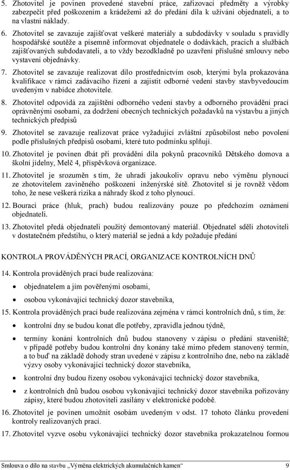 a to vždy bezodkladně po uzavření příslušné smlouvy nebo vystavení objednávky. 7.