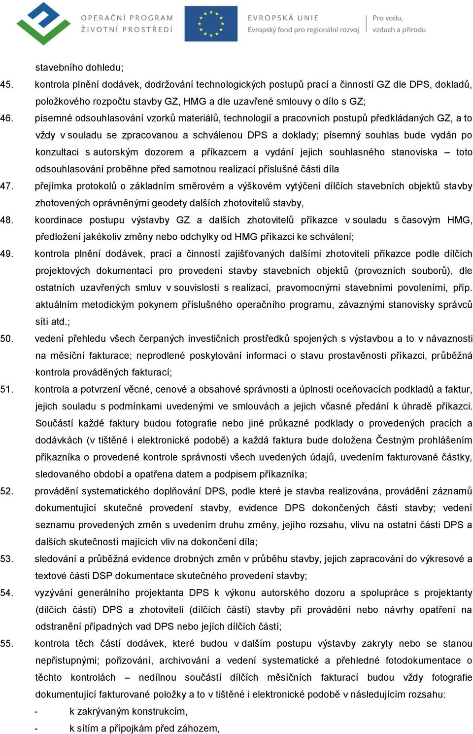 autorským dozorem a příkazcem a vydání jejich souhlasného stanoviska toto odsouhlasování proběhne před samotnou realizací příslušné části díla 47.