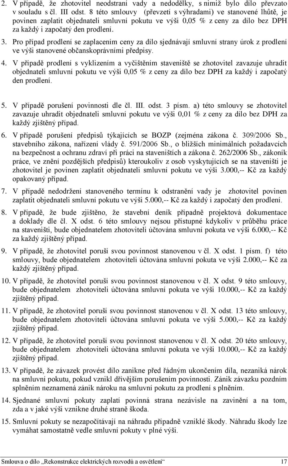 Pro případ prodlení se zaplacením ceny za dílo sjednávají smluvní strany úrok z prodlení ve výši stanovené občanskoprávními předpisy. 4.