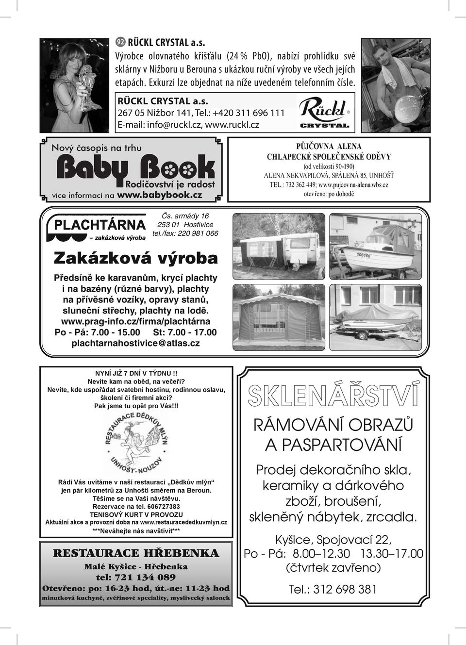 babybook.cz PŮJČOVNA ALENA CHLAPECKÉ SPOLEČENSKÉ ODĚVY (od velikosti 90-190) ALENA NEKVAPILOVÁ, SPÁLENÁ 85, UNHOŠŤ TEL.: 732 362 449; www.pujcovna-alena.wbs.cz otevřeno: po dohodě âs.