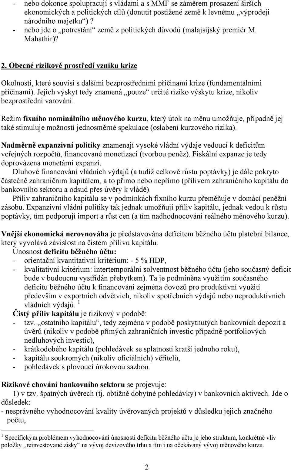 Obecné rizikové prostředí vzniku krize Okolnosti, které souvisí s dalšími bezprostředními příčinami krize (fundamentálními příčinami).