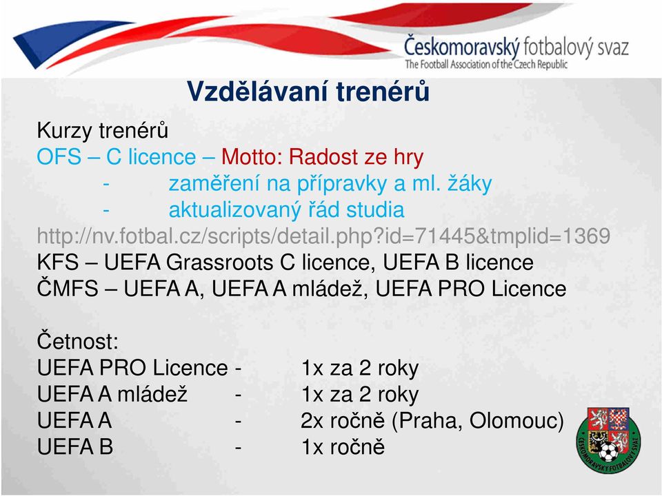 id=71445&tmplid=1369 KFS UEFA Grassroots C licence, UEFA B licence ČMFS UEFA A, UEFA A mládež, UEFA