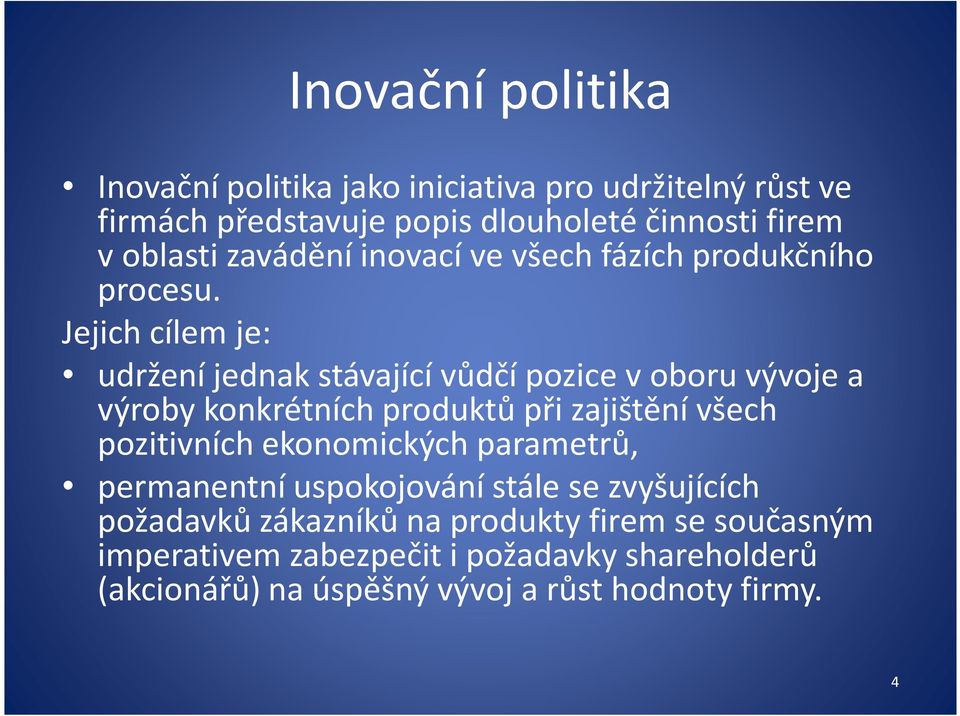 Jejichcílem je: udržení jednak stávající vůdčí pozice voboru vývoje a výroby konkrétních produktů při zajištění všech pozitivních