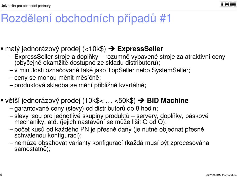 (10k$< <50k$) BID Machine garantované ceny (slevy) od distributorů do 8 hodin; slevy jsou pro jednotlivé skupiny produktů servery, doplňky, páskové mechaniky, atd.