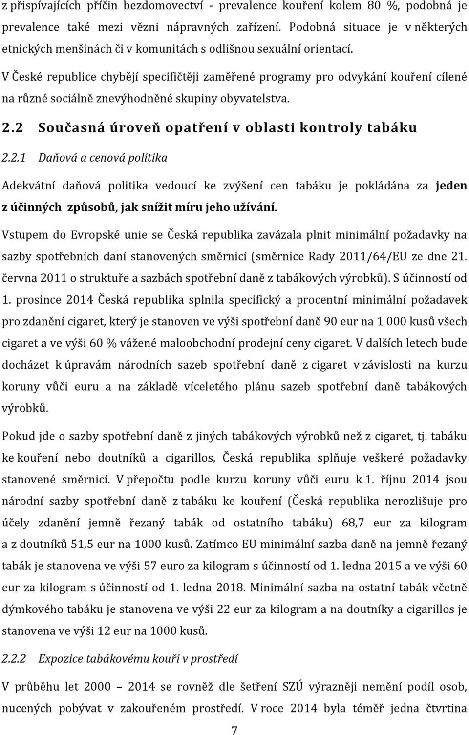 V České republice chybějí specifičtěji zaměřené programy pro odvykání kouření cílené různé sociálně znevýhodněné skupiny obyvatelstva. 2.