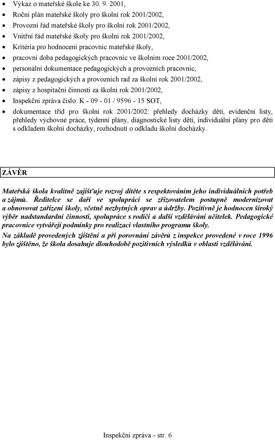 mateřské školy, pracovní doba pedagogických pracovnic ve školním roce 2001/2002, personální dokumentace pedagogických a provozních pracovnic, zápisy z pedagogických a provozních rad za školní rok