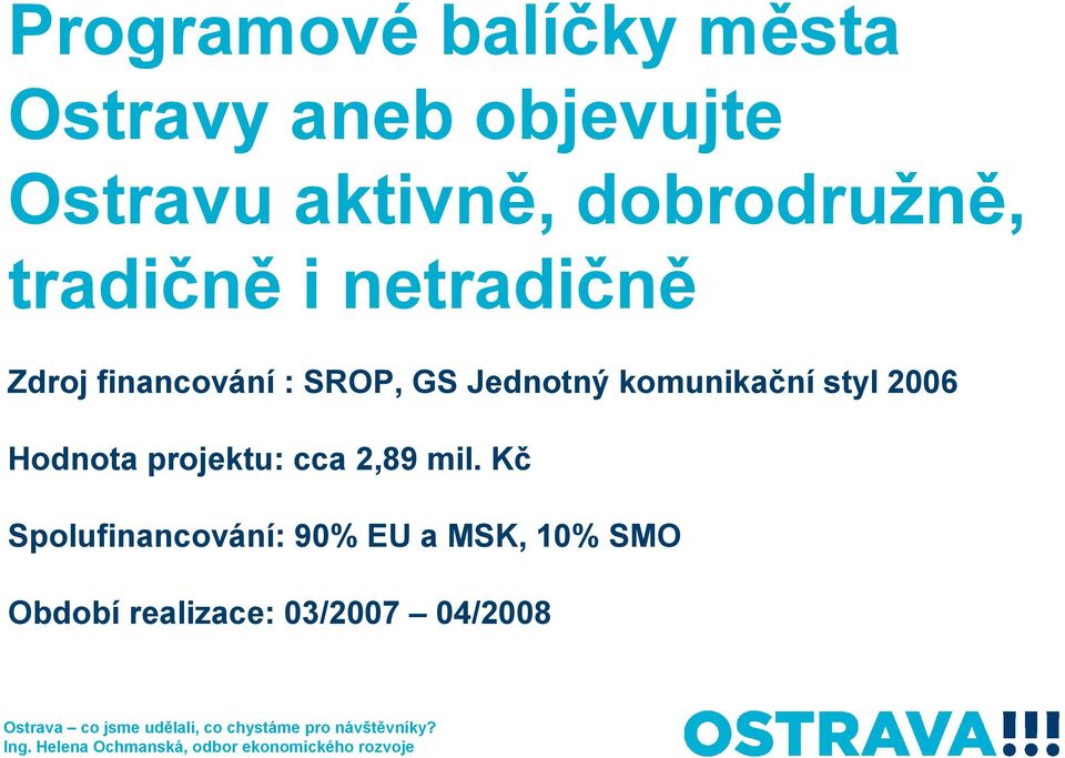 Jednotný komunikační styl 2006 Hodnota projektu: cca 2,89 mil.