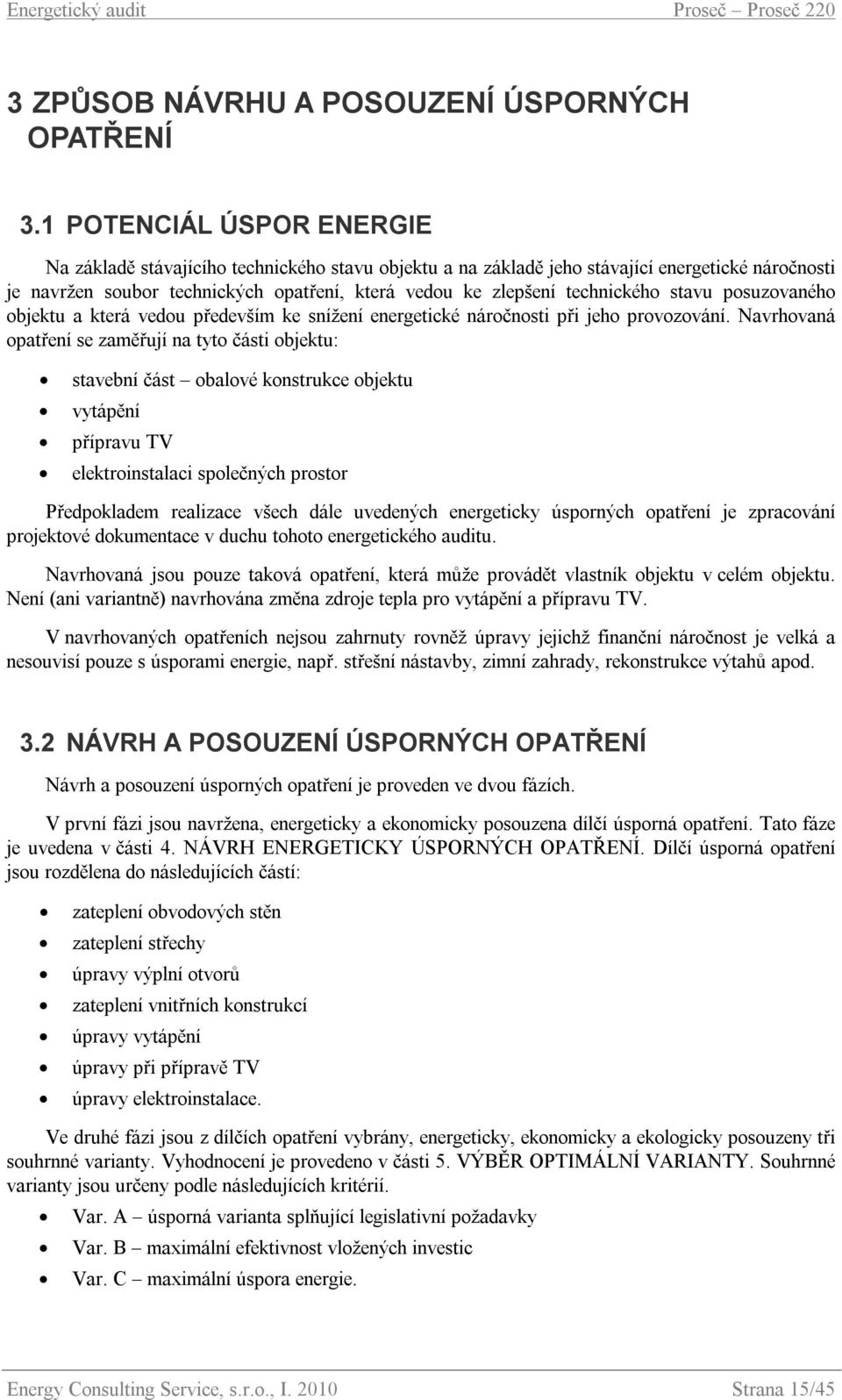 technického stavu posuzovaného objektu a která vedou především ke snížení energetické náročnosti při jeho provozování.